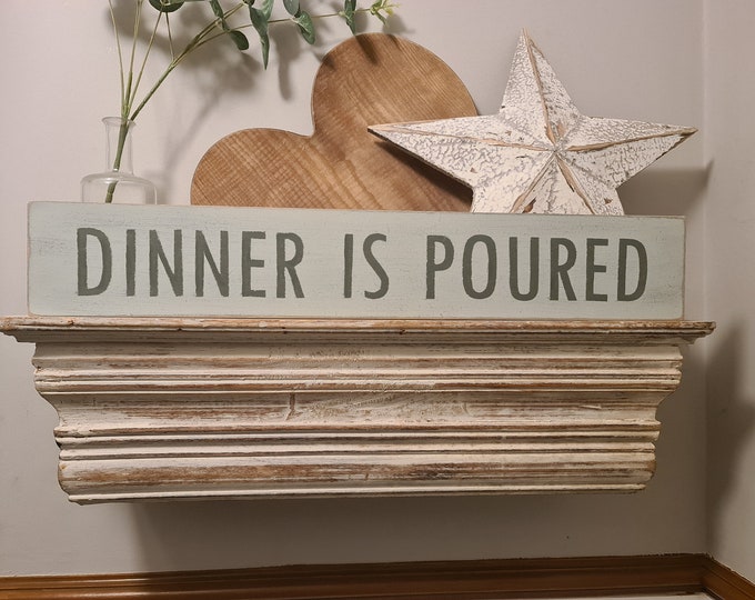 Handmade Wooden Sign - DINNER IS POURED - Rustic, Vintage, Shabby Chic