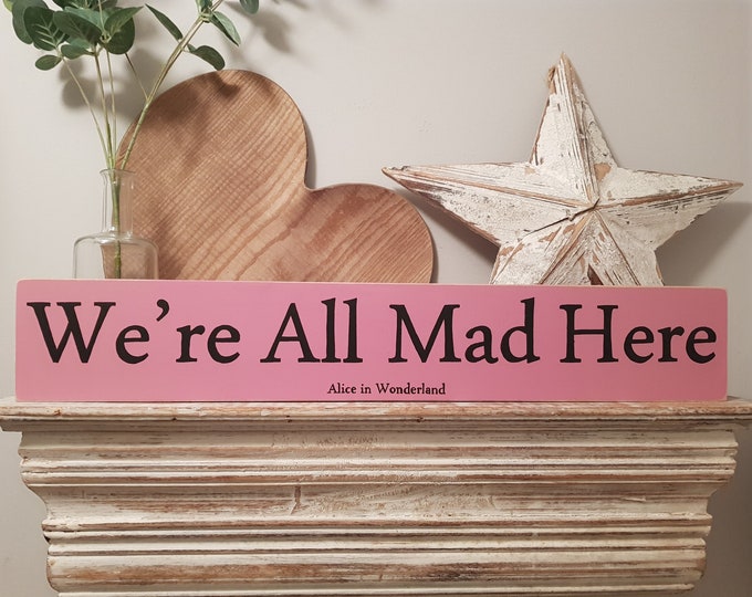 Handmade Wooden Sign - We're All Mad Here - Alice in Wonderland, 60cm