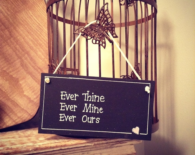 Hand Painted Wooden Sign - Ever Thine, Ever Mine, Ever Ours - SATC