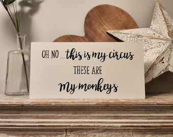 Handmade Wooden Sign - This Is My Circus, These Are My Monkeys. 30cm