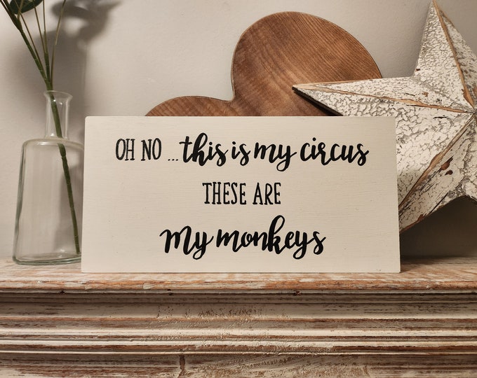 Handmade Wooden Sign - This Is My Circus, These Are My Monkeys. 30cm