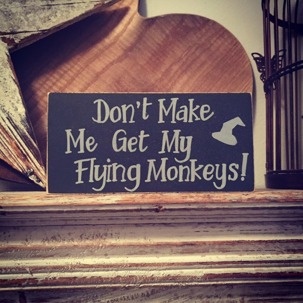 Wooden sign, plaque - Don't make me get my flying monkeys, wizard of oz