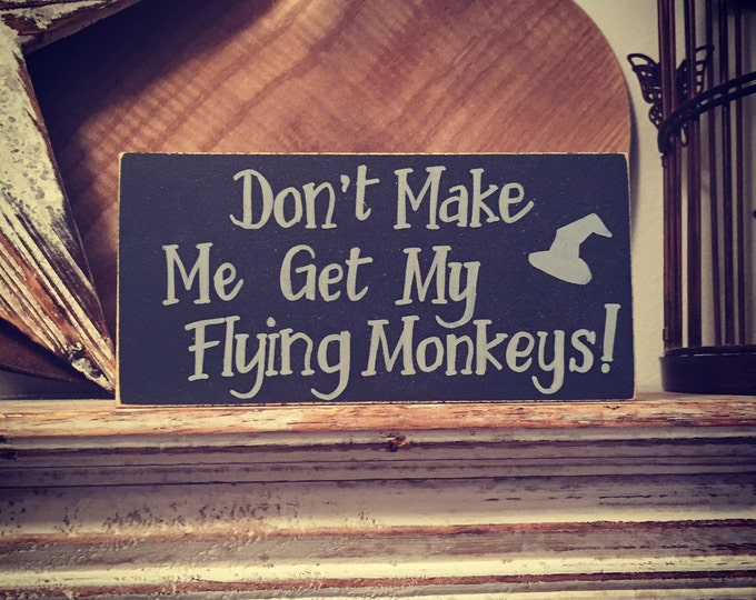 Wooden sign, plaque - Don't make me get my flying monkeys, wizard of oz