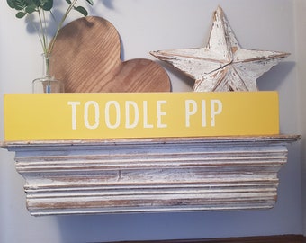 Handmade Wooden Sign - TOODLE PIP - Rustic, Vintage, Shabby Chic, large 60cm