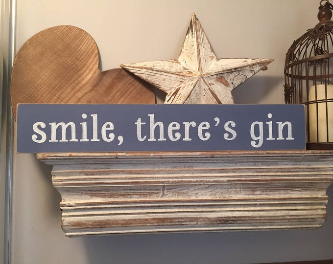 Handmade Wooden Sign - smile, there is gin - Rustic, Vintage, Shabby Chic, large, 60cm