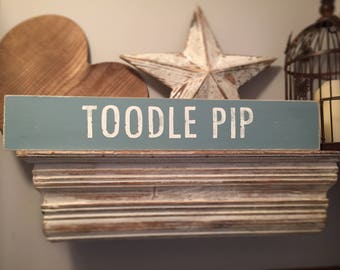 Handmade Wooden Sign - TOODLE PIP - Rustic, Vintage, Shabby Chic, large 60cm