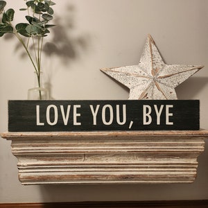 Love you, bye - Handmade Wooden Sign - Rustic, Vintage, Shabby Chic, 60cm