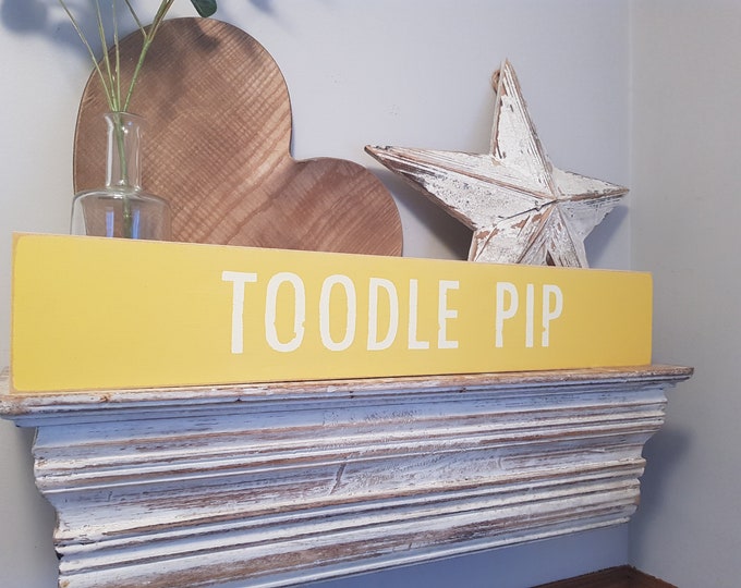 Handmade Wooden Sign - TOODLE PIP - Rustic, Vintage, Shabby Chic, large 60cm