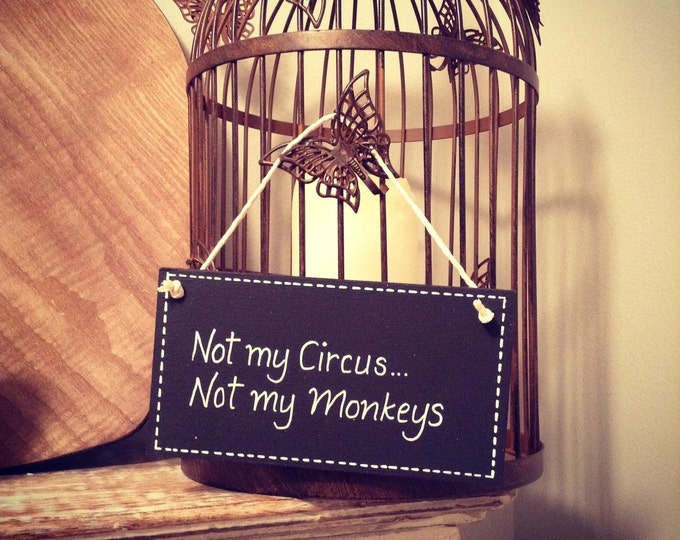 Hand Painted Wooden Sign - Not my circus, not my monkeys