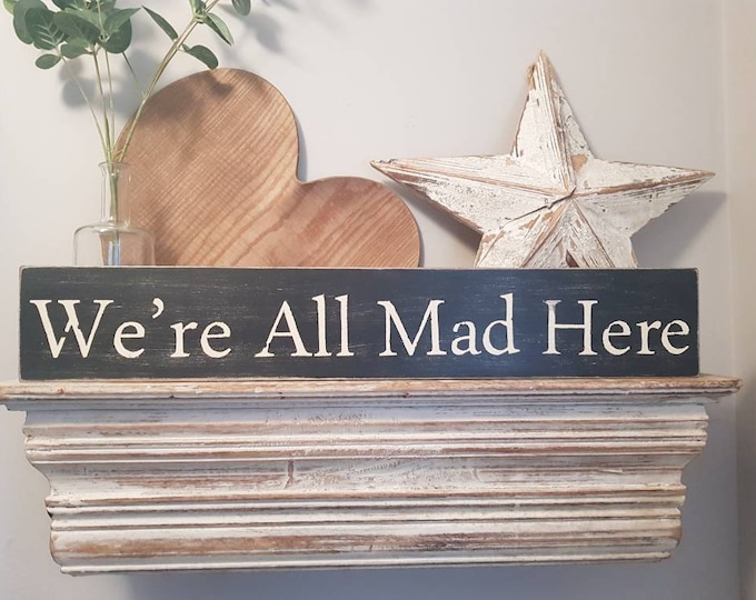 Handmade Wooden Sign - We're All Mad Here - Alice in Wonderland, 60cm