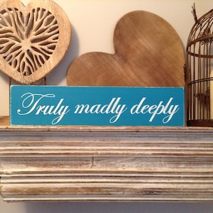 Handmade Wooden Sign - Truly Madly Deeply - Rustic, Vintage, Shabby Chic