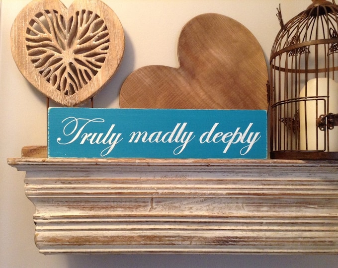 Handmade Wooden Sign - Truly Madly Deeply - Rustic, Vintage, Shabby Chic