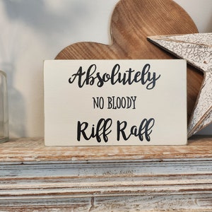 Handmade Wooden Sign - Absolutely No Bloody Riff Raff. 25cm