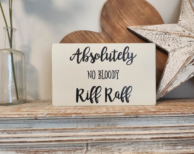 Handmade Wooden Sign - Absolutely No Bloody Riff Raff. 25cm