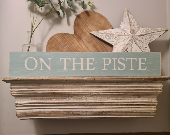 Handmade Wooden Sign - Life, ON THE PISTE - Rustic, Vintage, Shabby Chic, 60cm