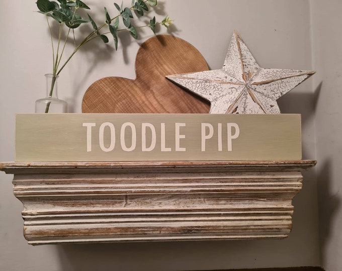 Handmade Wooden Sign - TOODLE PIP - Rustic, Vintage, Shabby Chic, large 60cm