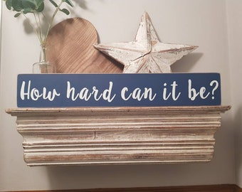 Large Wooden Sign - How hard can it be? - 60cm