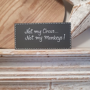 Hand Painted Wooden Sign - Not my circus, not my monkeys