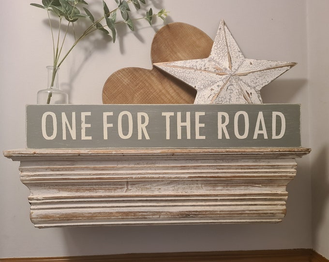 Handmade Wooden Sign - One For The Road - Rustic, Vintage, Shabby Chic