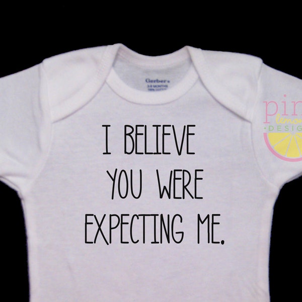 I Believe You were Expecting Me Funny Cute Baby Onesie Bodysuit