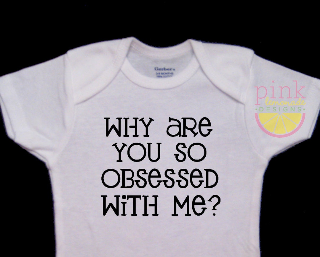 Why Are You so Obsessed With Me Funny Cute Baby Onesie Etsy