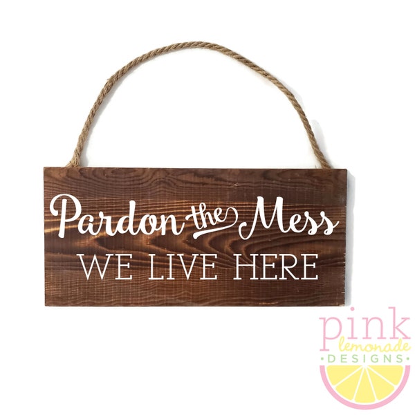 Pardon the Mess We Live Here Funny Rustic Barn Wood Pine Plank Sign with Vinyl Lettering/Design