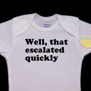 Well That Escalated Quickly Irreverent Funny Cute Baby Onesie Bodysuit image 1