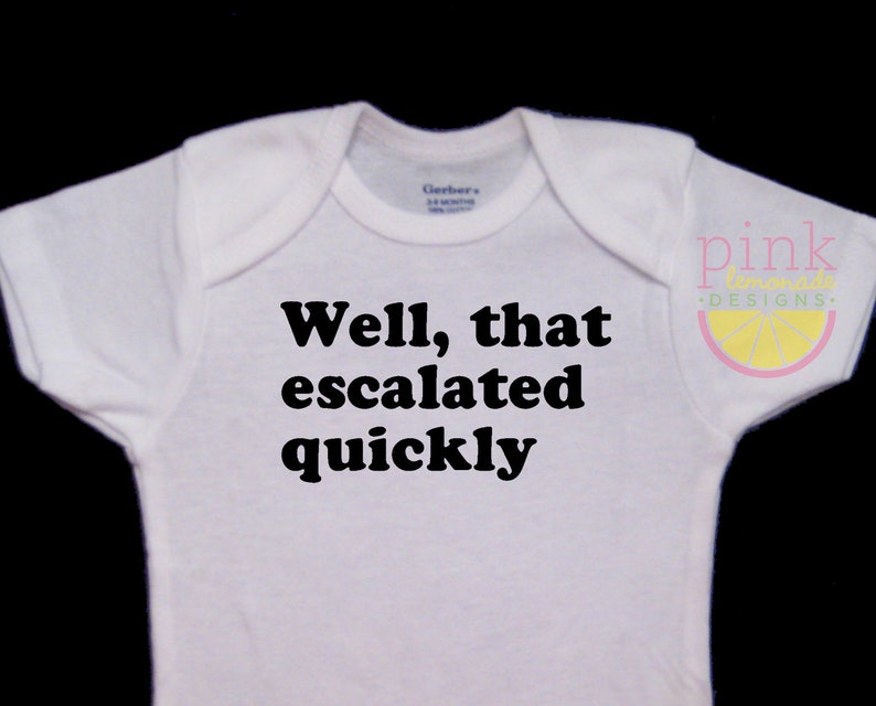 Well That Escalated Quickly Irreverent Funny Cute Baby Onesie Bodysuit image 1