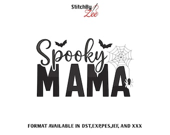 May include: Black and white graphic design featuring the words "Spooky MAMA" with bats, a spider web, and a spider. The design is for Halloween. The text "FORMAT AVAILABLE IN DST, EXP, PES, JEF, AND XXX" is at the bottom.