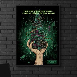 May include: A framed art print featuring a digital illustration. A hand holds a stack of computer components and wires, with the text "I DID NOT WRITE THIS CODE... I MERELY INHERITED THIS CHAOS!". The background is a green cityscape.