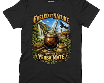 Fueled by Nature Powered by Yerba Mate T-Shirt | Yerba Mate Tea Shirt