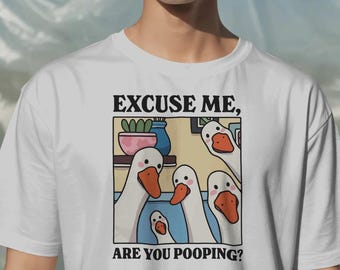 Funny Goose Graphic T-Shirt: Excuse Me Are You Pooping Tee