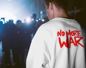No More War Sweatshirt, Anti-War Graphic Streetwear, Men's and Women's Politic Hoodie