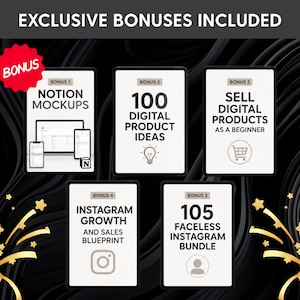 May include: A digital product bundle graphic featuring five white rectangular cards with black text and icons. The cards are labeled Bonus 1 through 5, including Notion Mockups, 100 Digital Product Ideas, Sell Digital Products, Instagram Growth, and 105 Faceless Instagram Bundle, set against a black background with gold starbursts.