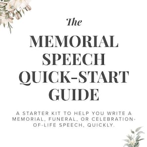 May include: A white background with the text "The MEMORIAL SPEECH QUICK-START GUIDE" in dark gray. The text below reads "A STARTER KIT TO HELP YOU WRITE A MEMORIAL, FUNERAL, OR CELEBRATION-OF-LIFE SPEECH, QUICKLY." Floral arrangements are in the corners.