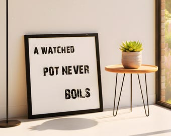 Print A Watched Pots Never Boils, minimalistische typografie, spreekwoord geduld (digitale download)
