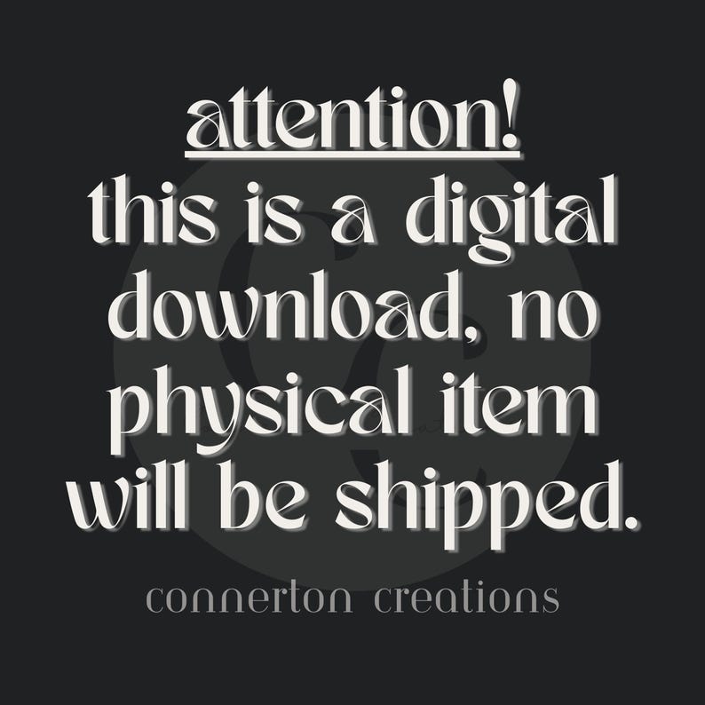 May include: A digital download notice on a dark grey background. The white text states "attention! this is a digital download, no physical item will be shipped." The shop name "connerton creations" is at the bottom.