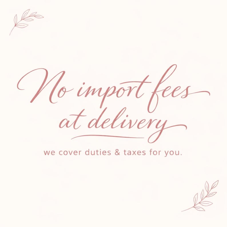 May include: A light beige background with the text "No import fees at delivery" in a cursive, rose-coloured font. The text "we cover duties & taxes for you" is below in a smaller font.