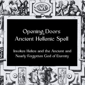 Op de afbeelding: Zwart-wit illustratie met de tekst "Opening Doors Ancient Hellenic Spell". De tekst gaat verder met: "Invokes Helios and the Ancient and Nearly-Forgotten God of Eternity". De afbeelding heeft decoratieve randen.