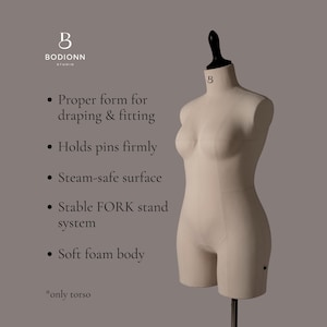 May include: A beige torso dress form with a black neck cap and a B logo on the neck. Text reads: BODIONN STUDIO, Proper form for draping & fitting, Holds pins firmly, Steam-safe surface, Stable FORK stand system, Soft foam body, *only torso.