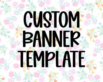 May include: A banner template with the words "CUSTOM BANNER TEMPLATE" in bold black letters. The background features a floral pattern with pink, yellow, and blue flowers on a white background.