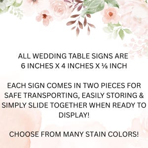 May include: White background with floral accents and text: "ALL WEDDING TABLE SIGNS ARE 6 INCHES X 4 INCHES X 1/8 INCH." The text continues: "EACH SIGN COMES IN TWO PIECES...CHOOSE FROM MANY STAIN COLORS!"