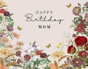 May include: A floral birthday card with the text "HAPPY Birthday MOM". The card features a beige background with colorful flowers and butterflies. The flowers are in shades of red, purple, yellow, and white.