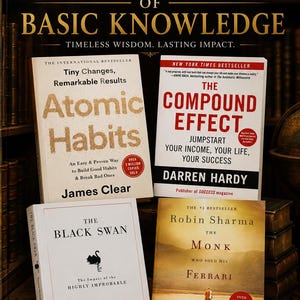 May include: A collection of four books titled Atomic Habits by James Clear, The Compound Effect by Darren Hardy, The Black Swan by Nassim Nicholas Taleb, and The Monk Who Sold His Ferrari by Robin Sharma, displayed under the heading Core Books of Basic Knowledge.
