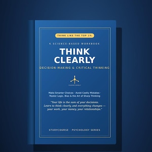 Può includere: Un quaderno di esercizi blu intitolato Think Clearly: Decision-Making & Critical Thinking. La copertina presenta testo giallo, una piccola icona gialla e il sottotitolo A Science-Based Workbook. Include il testo Think Like The Top 1% e Studycourse Psychology Series.