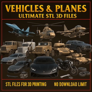 May include: A digital illustration featuring various vehicles and planes, including fighter jets, a helicopter, trucks, tanks, sports cars, and a motorcycle. The text reads "VEHICLES & PLANES ULTIMATE STL 3D FILES" and "STL FILES FOR 3D PRINTING NO DOWNLOAD LIMIT."