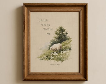 He Left the 99 to Find Me Print | Matthew 18:12 Scripture Wall Art | Christian Farmhouse Decor | Lost Sheep Bible Verse