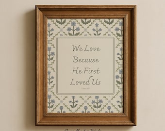 We Love Because He First Loved Us Print | 1 John 4:19 Bible Verse Wall Art | Christian Cottage Floral Art | Faith Farmhouse Decor