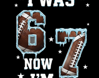 面白い67ミームPNG | 6歳だった私は今7歳 | 7歳の誕生日デザイン | 昔のサッカーテーマ | トレンディな67ギフト | デジタルダウンロード