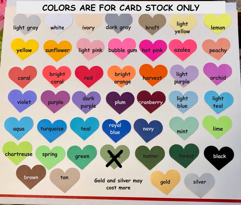 May include: A chart of color swatches in the shape of hearts, with the text "COLORS ARE FOR CARD STOCK ONLY". The colors include light gray, white, ivory, dark gray, kraft, light yellow, lemon, yellow, sunflower, light pink, bubble gum, hot pink, azalea, peachy, coral, bright coral, red, bright orange, harvest, light purple, orchid, violet, purple, dark purple, plum, cranberry, light blue, light teal, aqua, turquoise, teal, royal blue, navy, mint, lime, chartreuse, spring, green, hunter, forest, black, brown, tan, gold, and silver.